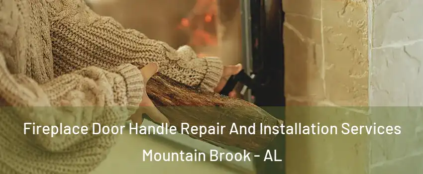  Fireplace Door Handle Repair And Installation Services Mountain Brook - AL
