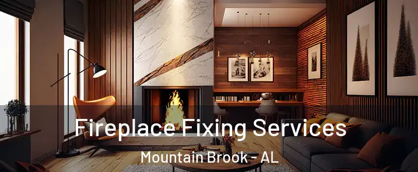  Fireplace Fixing Services Mountain Brook - AL