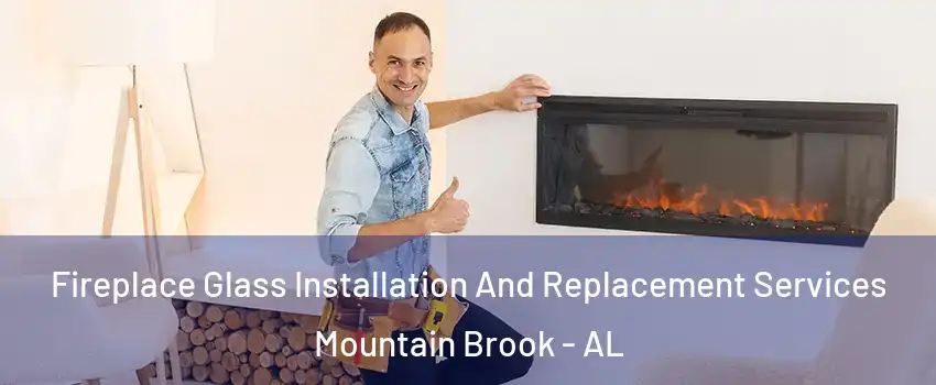  Fireplace Glass Installation And Replacement Services Mountain Brook - AL