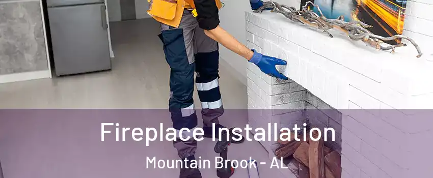  Fireplace Installation Mountain Brook - AL