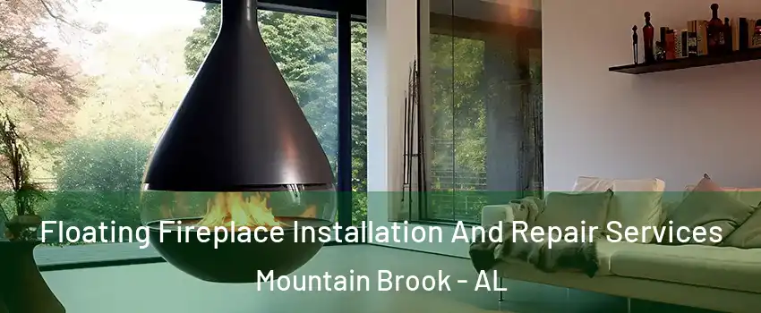 Floating Fireplace Installation And Repair Services Mountain Brook - AL