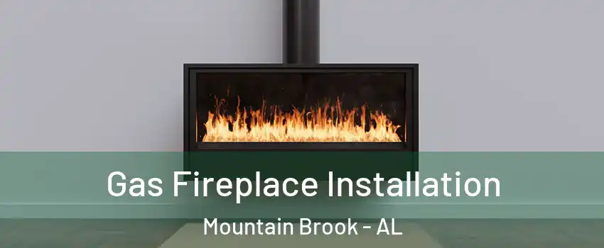  Gas Fireplace Installation Mountain Brook - AL