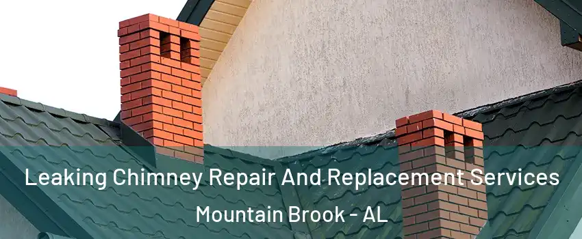  Leaking Chimney Repair And Replacement Services Mountain Brook - AL