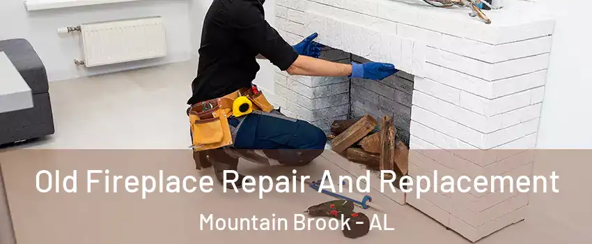  Old Fireplace Repair And Replacement Mountain Brook - AL
