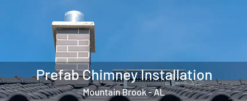  Prefab Chimney Installation Mountain Brook - AL