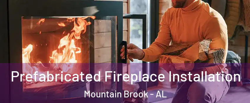  Prefabricated Fireplace Installation Mountain Brook - AL