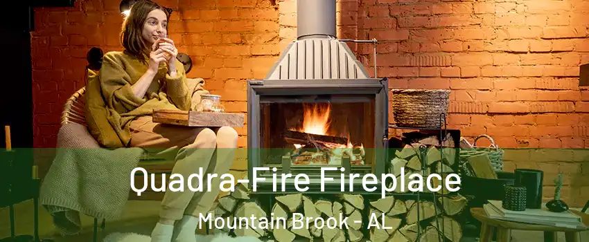  Quadra-Fire Fireplace Mountain Brook - AL
