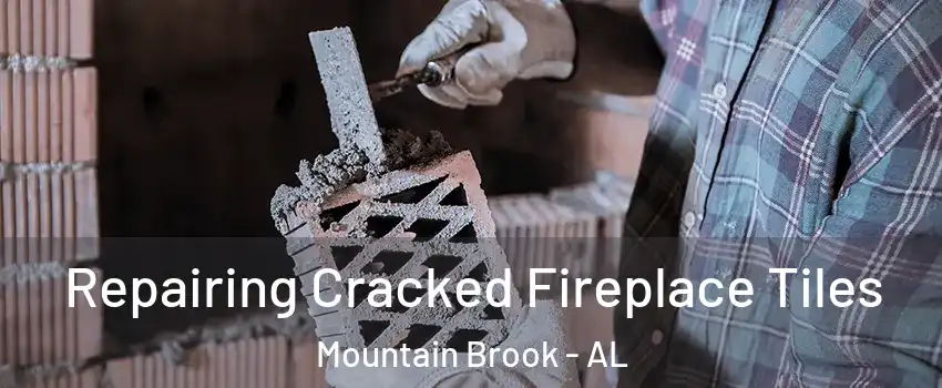  Repairing Cracked Fireplace Tiles Mountain Brook - AL
