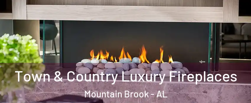  Town & Country Luxury Fireplaces Mountain Brook - AL
