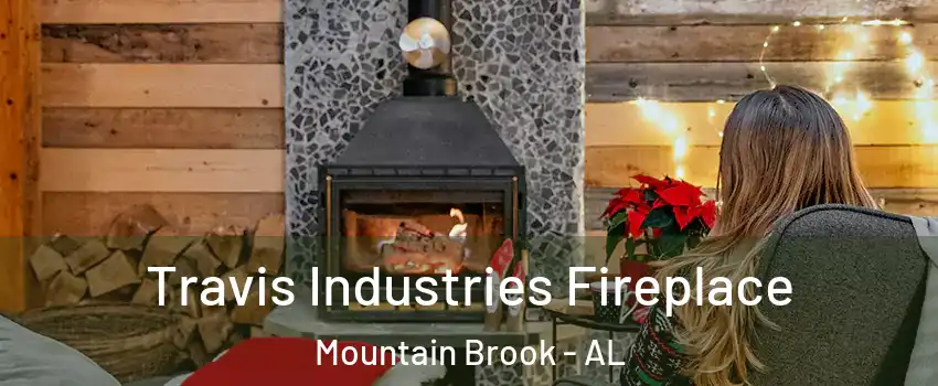  Travis Industries Fireplace Mountain Brook - AL